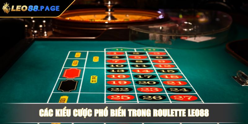 Các kiểu cược phổ biến trong Roulette LEO88