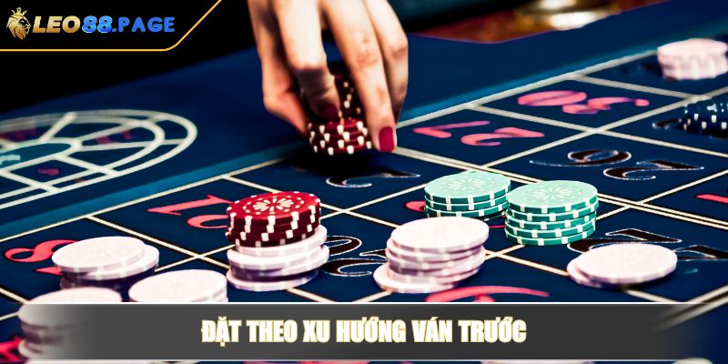 Đặt theo xu hướng ván trước