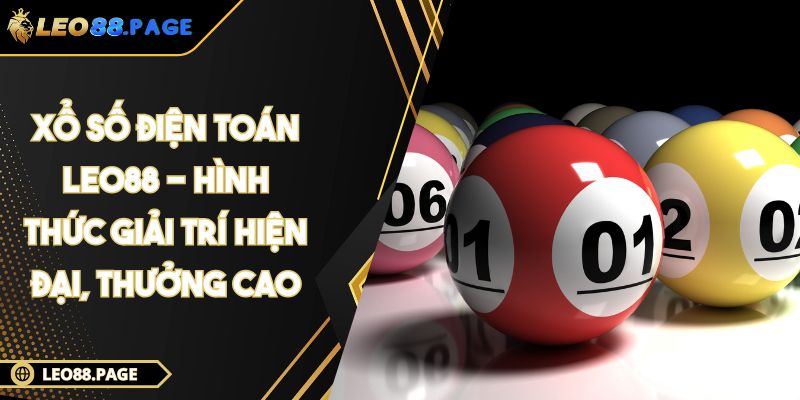 Xổ Số Điện Toán LEO88 - Hình Thức Giải Trí Hiện Đại, Thưởng Cao