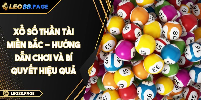 Xổ Số Thần Tài Miền Bắc - Hướng Dẫn Chơi Và Bí Quyết Hiệu Quả